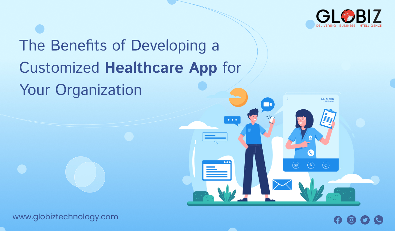 The Benefits of Developing a Customized Healthcare App for Your Organization