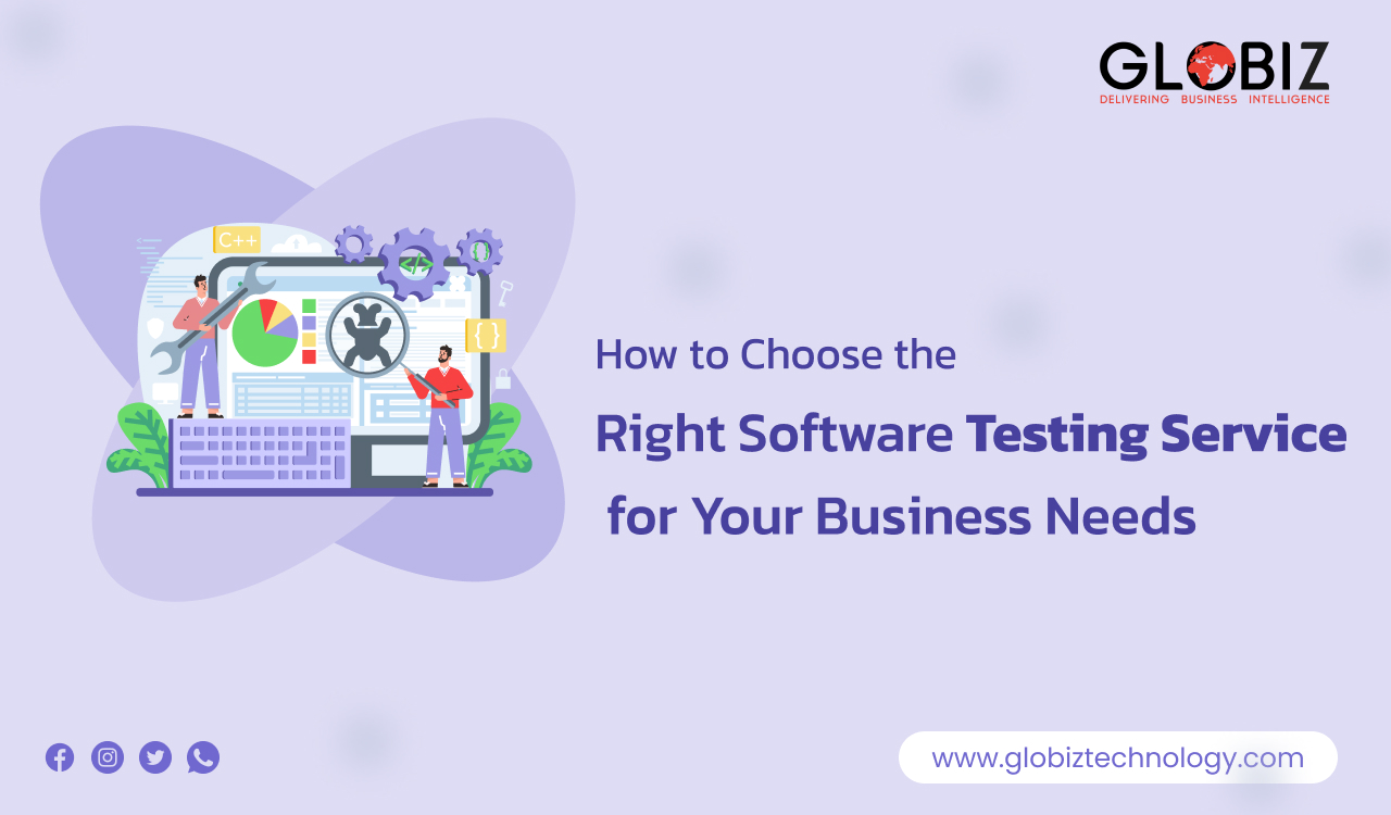 How to Choose the Right Software Testing Service for Your Business Needs