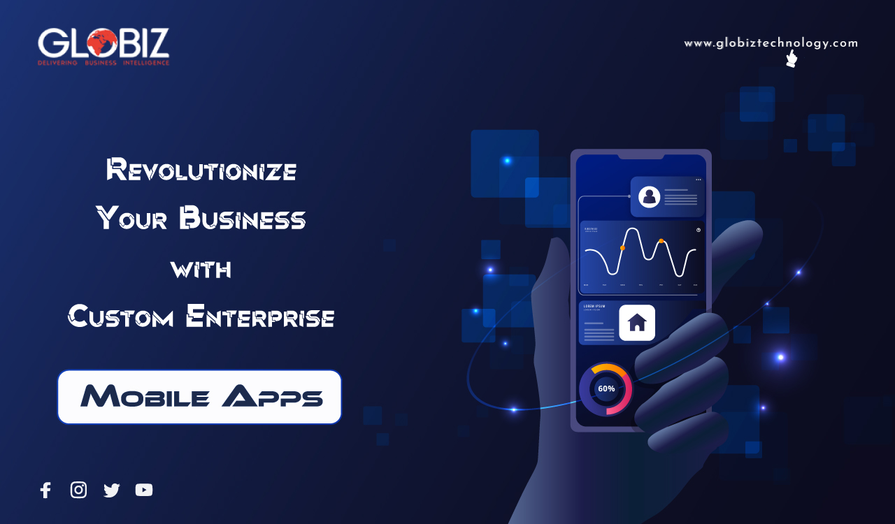 Revolutionize Your Business with Custom Enterprise Mobile Apps