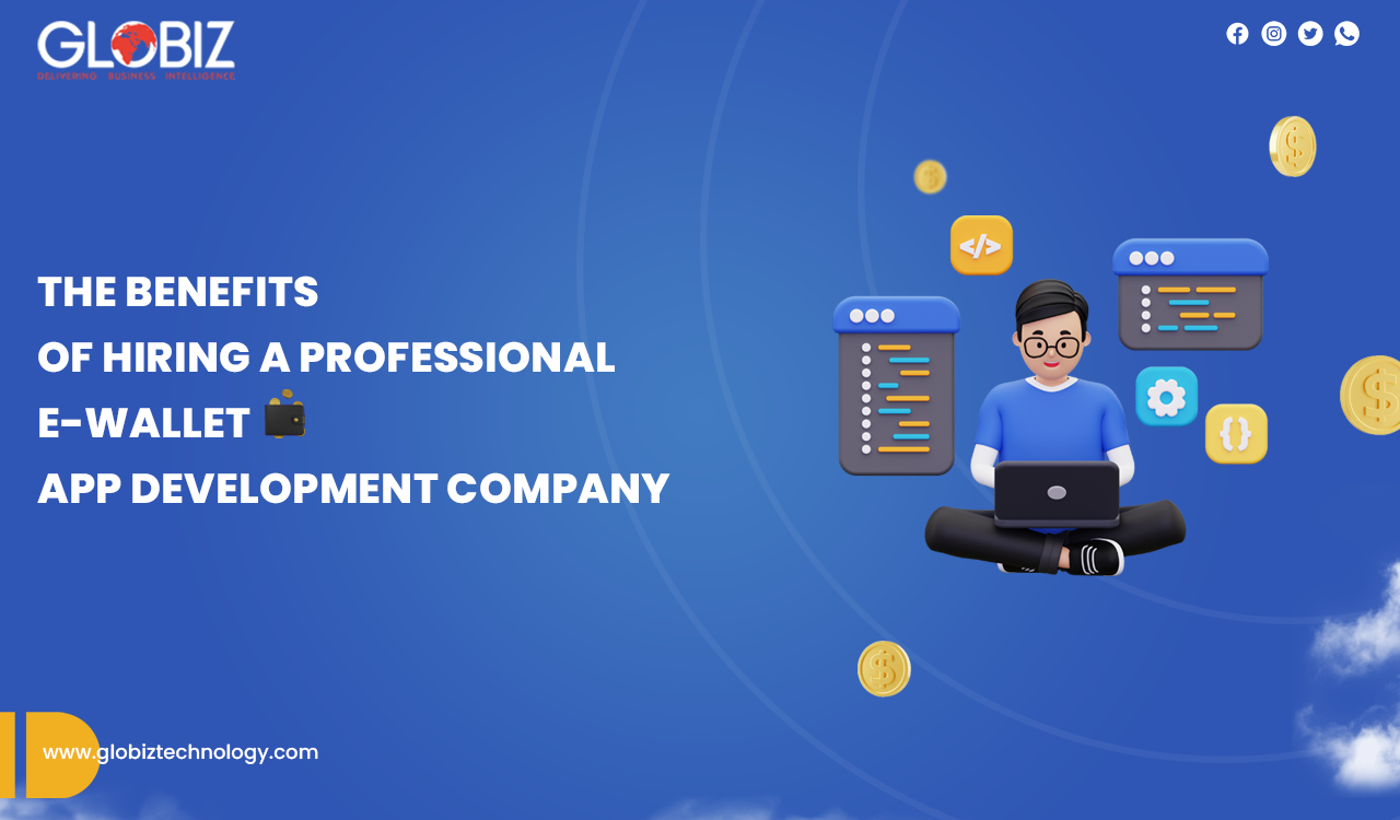The Benefits of Hiring a Professional E-Wallet App Development Company
