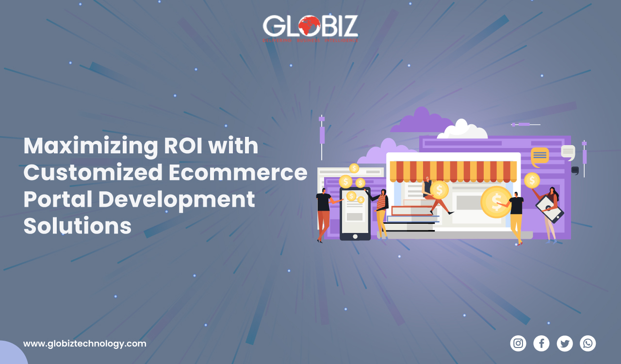 Maximizing ROI with Customized Ecommerce Portal Development Solutions