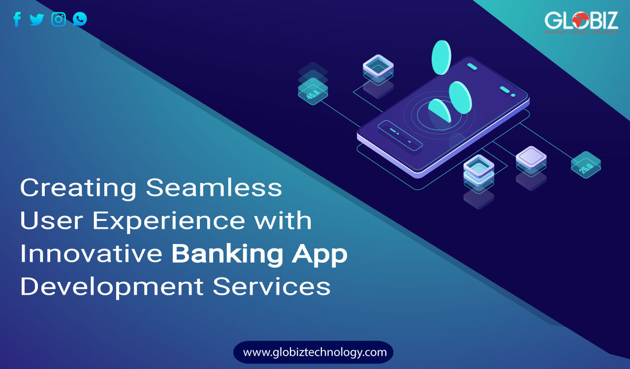 Creating Seamless User Experience with Innovative Banking App Development Services