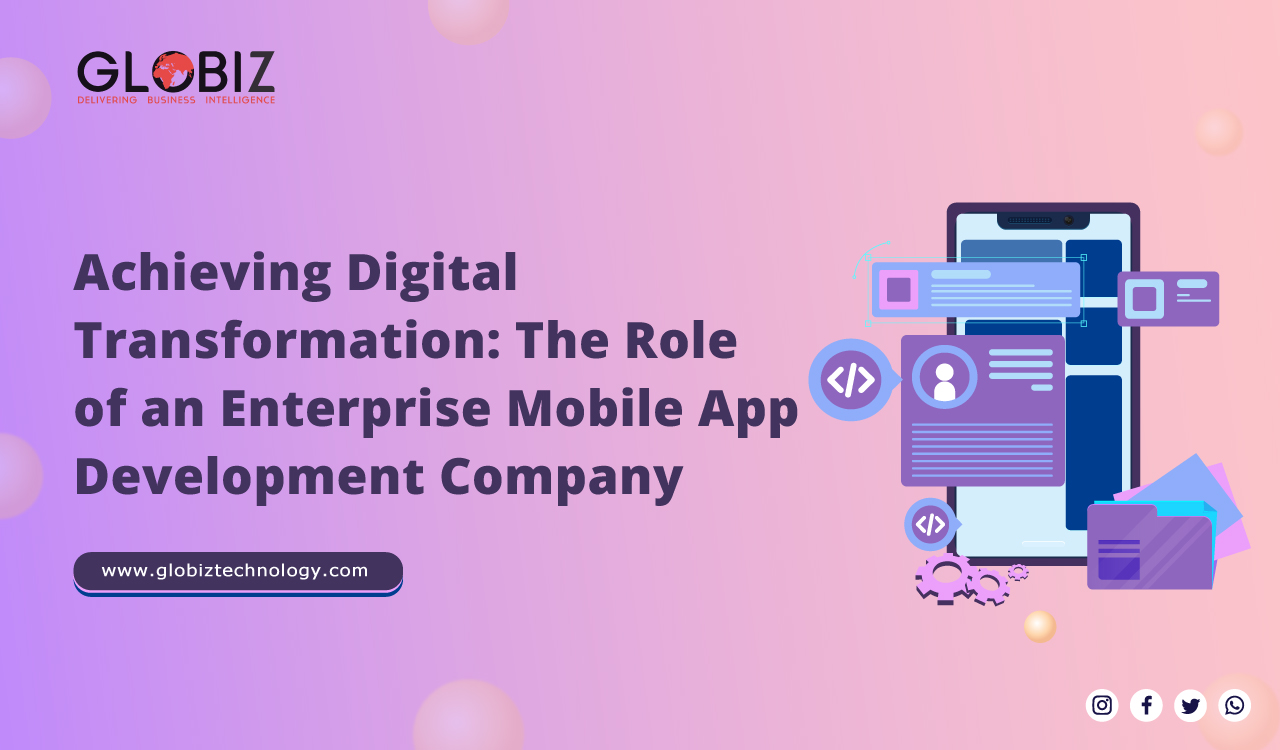 Achieving Digital Transformation: The Role of an Enterprise Mobile App Development Company