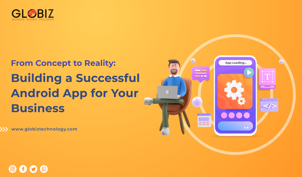 From Concept to Reality: Building a Successful Android App for Your Business