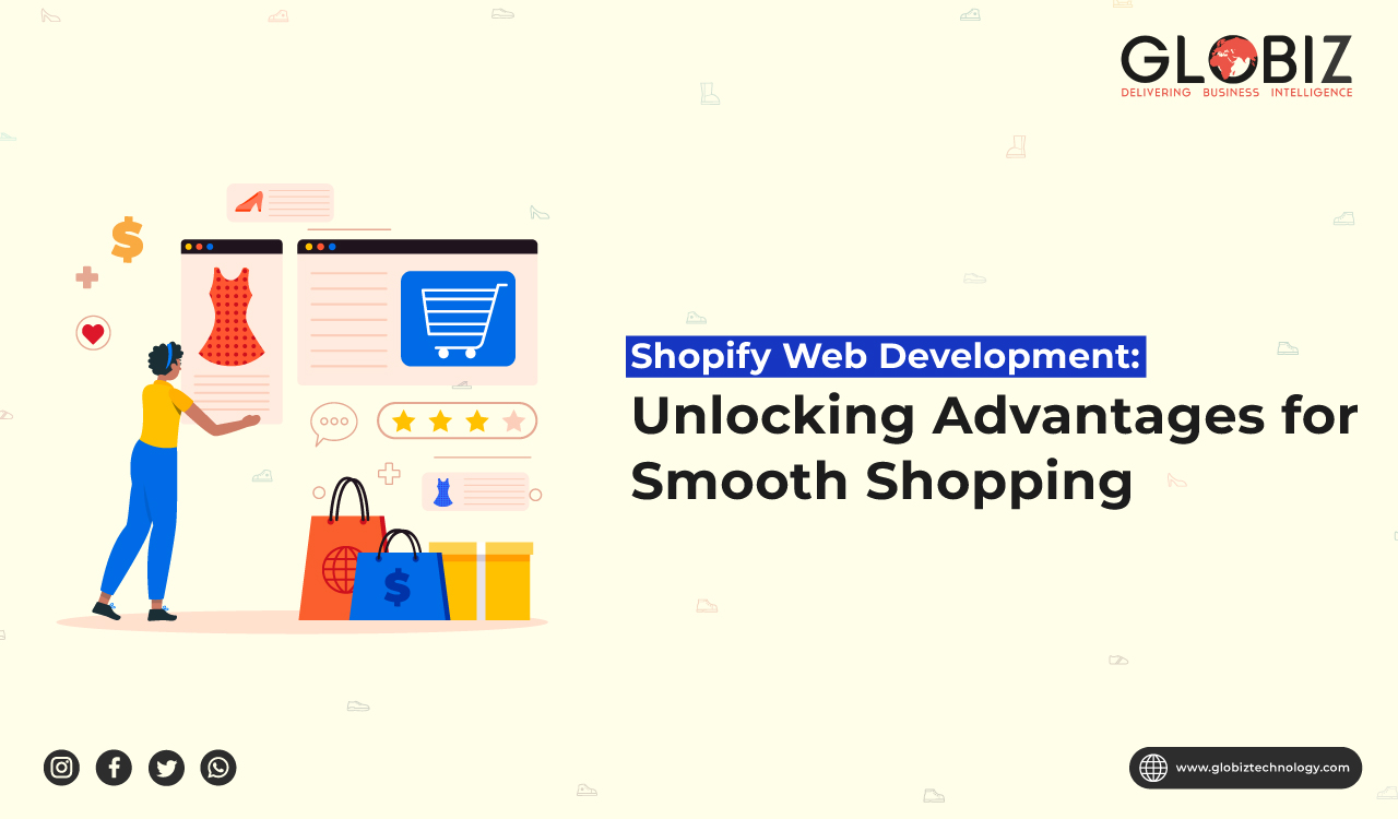 Shopify Web Development: Unlocking Advantages for Smooth Shopping
