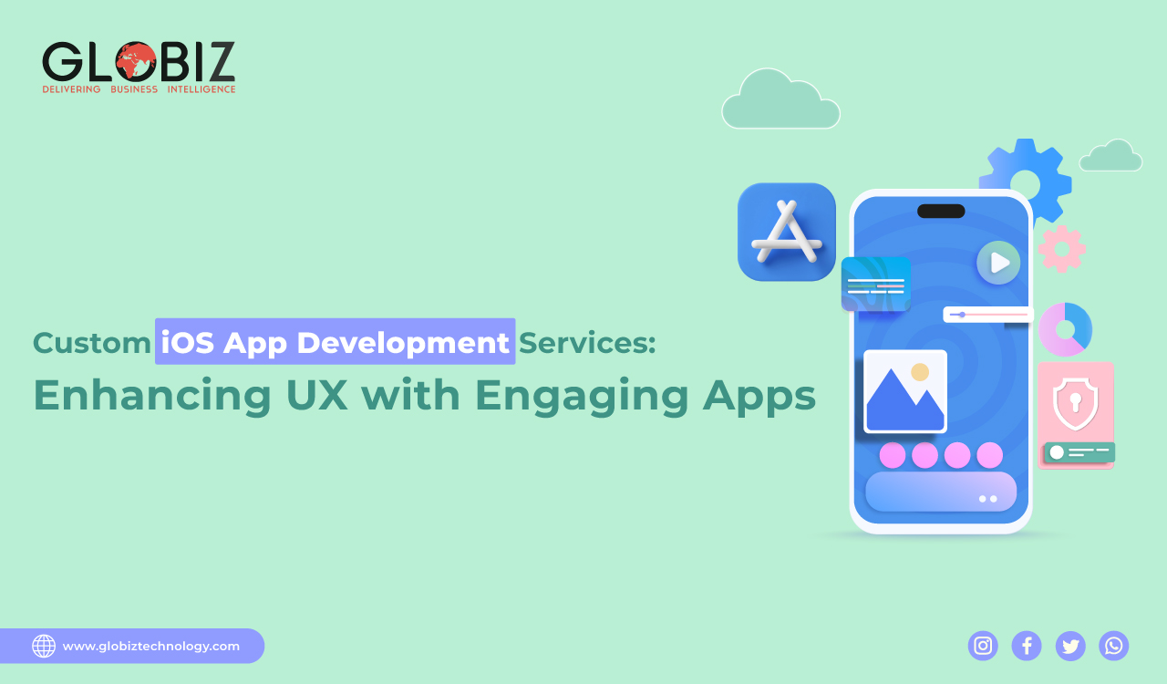 Custom IOS App Development Services: Enhancing UX with Engaging Apps